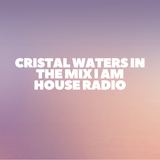 Cristal Waters In The Mix I Am House Radio 