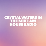 Crystal Waters In The Mix I Am House Radio 