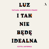 „Luz. I tak nie będę idealna” czyt. aut. T. Mindewicz-Puacz
