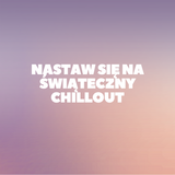 Nastaw się na świąteczny chillout