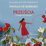 „Przejścia.Którędy do miłości” - Natalia de Barbaro, czyt. M. Ostaszewska