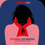 „To samo, ale inaczej” - Joanna Flis, czyt. O. Krajewska