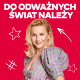 Do odważnych świat należy