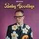 Baby Goodbye  